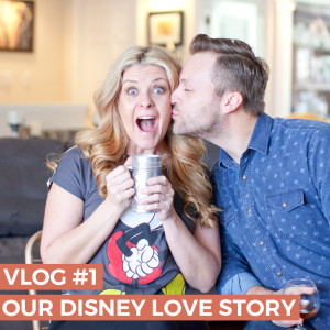 Our Disney Love Story -- VLOG #1